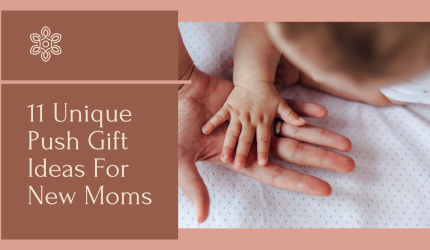 11 unique push gift ideas for new moms