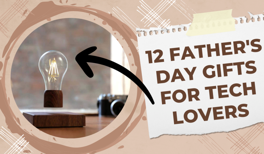 12 Father's Day Gift Ideas for Tech Enthusiasts
